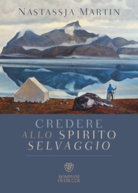 Credere allo spirito selvaggio - Librerie.coop