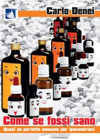 Come se fossi sano. Quasi un perfetto manuale per ipocondriaci - Librerie.coop