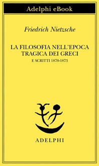 La filosofia nell'epoca tragica dei Greci e Scritti 1870-1873 - Librerie.coop La filosofia nell'epoca tragica dei Greci e Scritti 1870-1873 - Librerie.coop