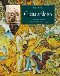Cucita addosso. La collezione Tesorone: un secolo di collezionismo borghese - Librerie.coop