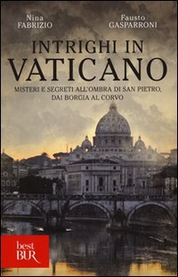 Intrighi in Vaticano. Misteri e segreti all'ombra di San Pietro, dai Borgia al Corvo - Librerie.coop