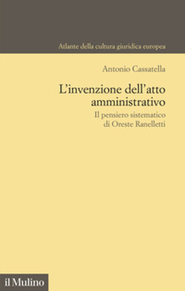 L'invenzione dell'atto amministrativo. Il pensiero sistematico di Oreste Ranelletti - Librerie.coop