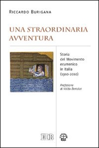 Una straordinaria avventura. Storia del Movimento ecumenico in Italia (1910-2010) - Librerie.coop