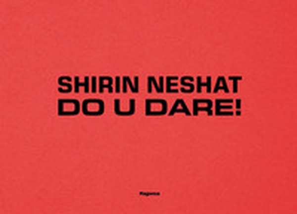 Shirin Neshat. Do U Dare! Ediz. italiana e inglese - Librerie.coop