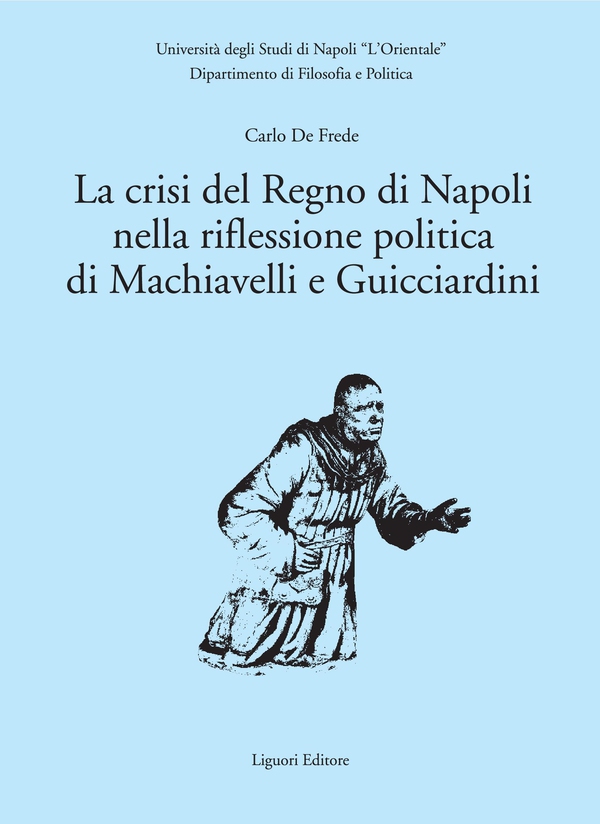 La crisi del Regno di Napoli nella riflessione politica di Machiavelli e Guicciardini - Librerie.coop La crisi del Regno di Napoli nella riflessione politica di Machiavelli e Guicciardini - Librerie.coop