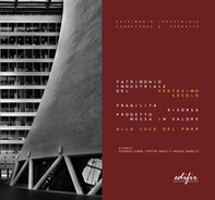 Patrimonio industriale del ventesimo secolo. Fragilità, risorsa, progetto, messa in valore alla luce del PNRR - Librerie.coop