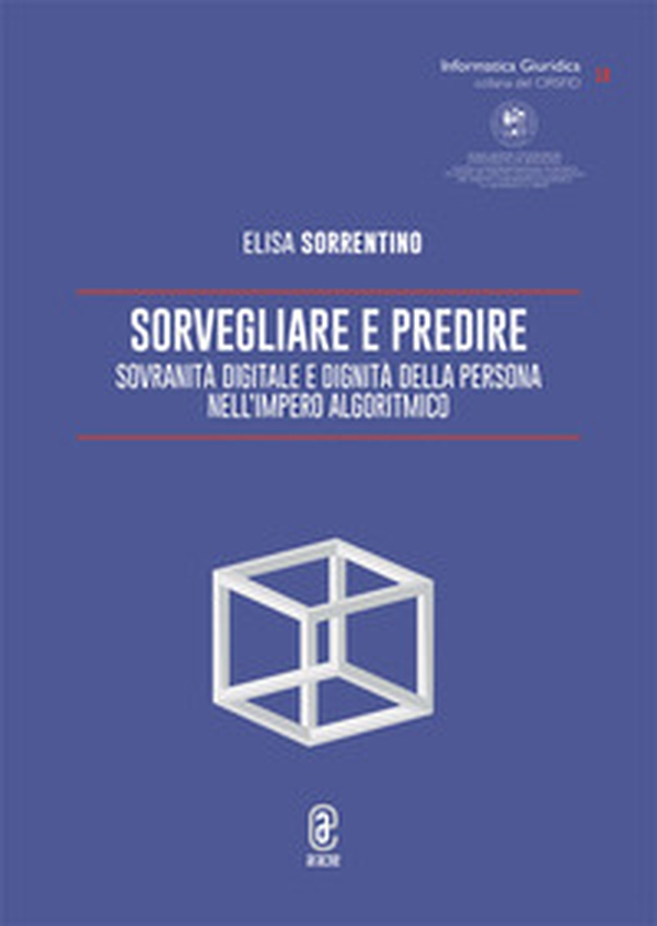 Sorvegliare e predire. Sovranità digitale e dignità della persona nell'Impero algoritmico - Librerie.coop
