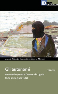 Gli autonomi. Autonomia operaia a Genova e in Liguria - Librerie.coop