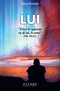 Lui. «Fissò lo sguardo su di lui, lo amò» (Mc 10, 21) - Librerie.coop