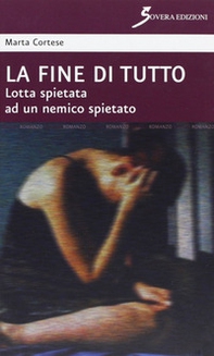 La fine di tutto. Lotta spietata ad un nemico spietato - Librerie.coop La fine di tutto. Lotta spietata ad un nemico spietato - Librerie.coop
