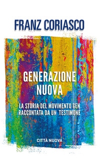 Generazione nuova. La storia del movimento Gen raccontata da un testimone - Librerie.coop