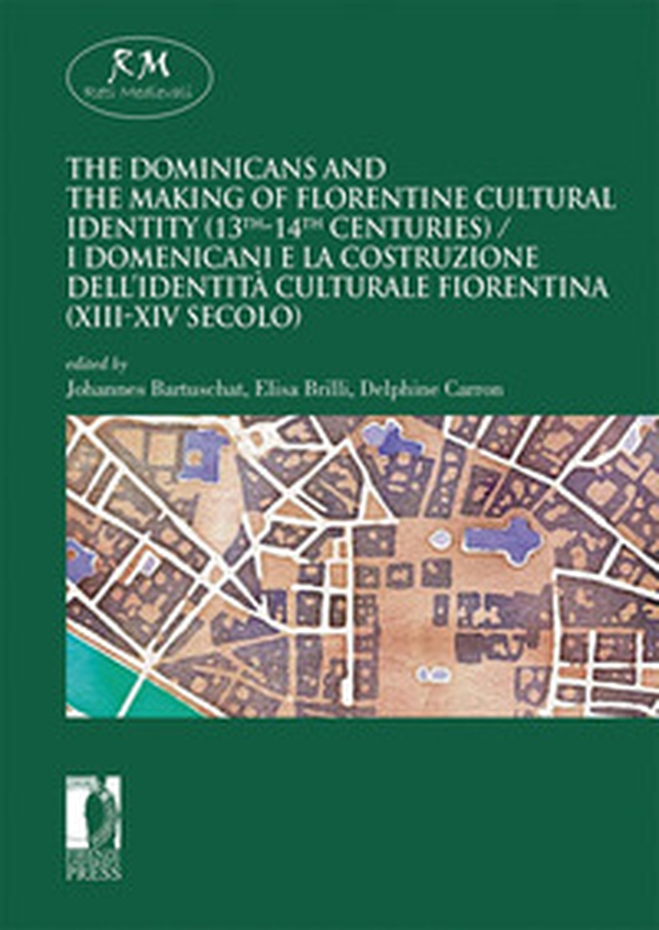 The dominicans and the making of florentine cultural identity (13th-14th centuries)-I domenicani e la costruzione dell'identità culturale fiorentina (XIII-XIV secolo) - Librerie.coop The dominicans and the making of florentine cultural identity (13th-14th centuries)-I domenicani e la costruzione dell'identità culturale fiorentina (XIII-XIV secolo) - Librerie.coop