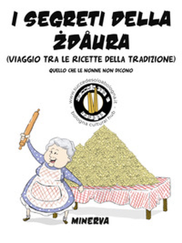 I segreti della zdaura. Viaggio tra le ricette della tradizione. Quello che le nonne non dicono - Librerie.coop I segreti della zdaura. Viaggio tra le ricette della tradizione. Quello che le nonne non dicono - Librerie.coop