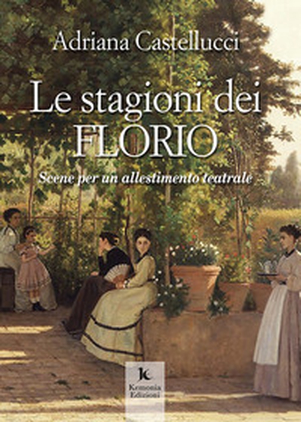 Le stagioni dei Florio. Scene per un allestimento teatrale - Librerie.coop Le stagioni dei Florio. Scene per un allestimento teatrale - Librerie.coop