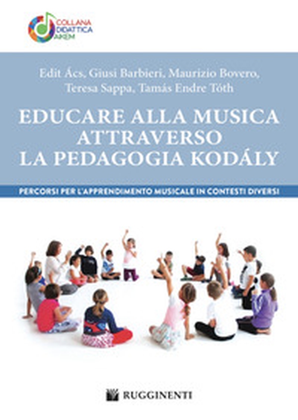 Educare alla musica attraverso la pedagogia Kodály. Percorsi per l'apprendimento musicale in contesti diversi - Librerie.coop