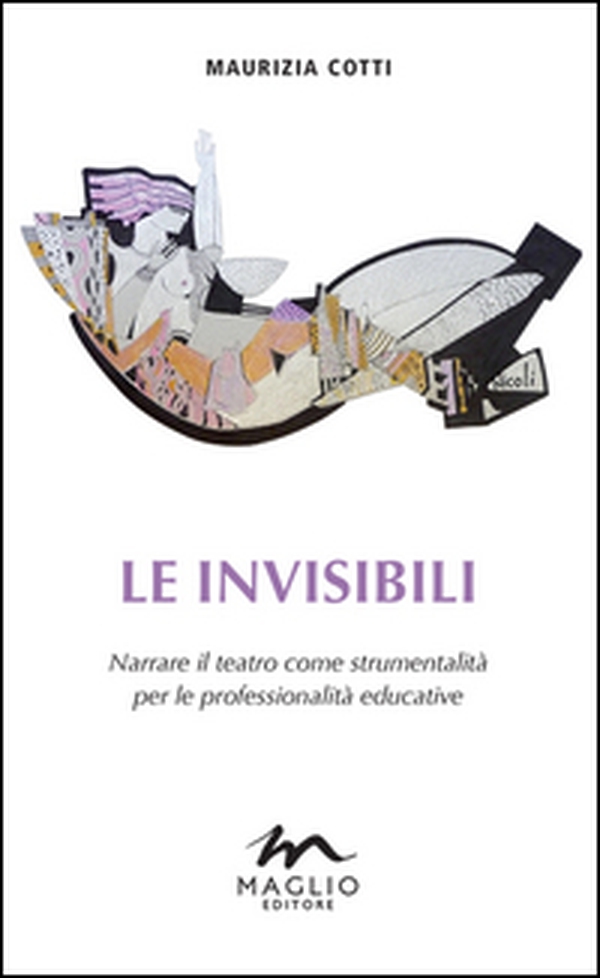 Le invisibili. Narrare il teatro come strumentalità per le professionalità educative - Librerie.coop Le invisibili. Narrare il teatro come strumentalità per le professionalità educative - Librerie.coop