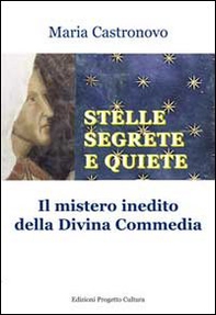 Stelle segrete e quiete. Il mistero inedito della Divina Commedia - Librerie.coop