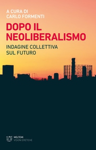 Dopo il neoliberalismo. Indagine collettiva sul futuro - Librerie.coop Dopo il neoliberalismo. Indagine collettiva sul futuro - Librerie.coop