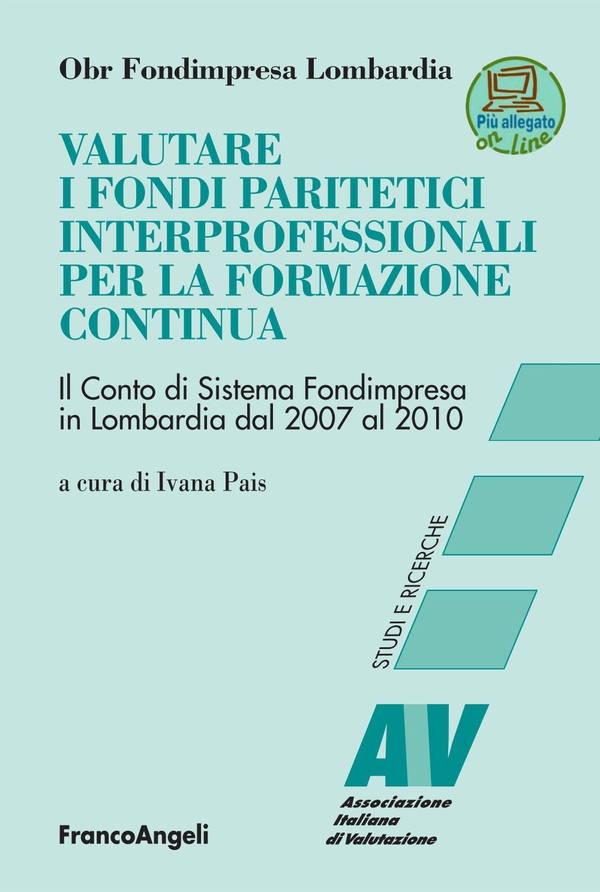 Valutare i Fondi Paritetici interprofessionali per la formazione continua. Il Conto di Sistema Fondimpresa in Lombardia dal 2007 al 2010 - Librerie.coop Valutare i Fondi Paritetici interprofessionali per la formazione continua. Il Conto di Sistema Fondimpresa in Lombardia dal 2007 al 2010 - Librerie.coop