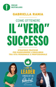 Come ottenere il «vero» successo. Strategie pratiche per raggiungere l'equilibrio tra vita personale e professionale - Librerie.coop