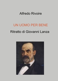 Un uomo per bene. Ritratto di Giovanni Lanza - Librerie.coop Un uomo per bene. Ritratto di Giovanni Lanza - Librerie.coop