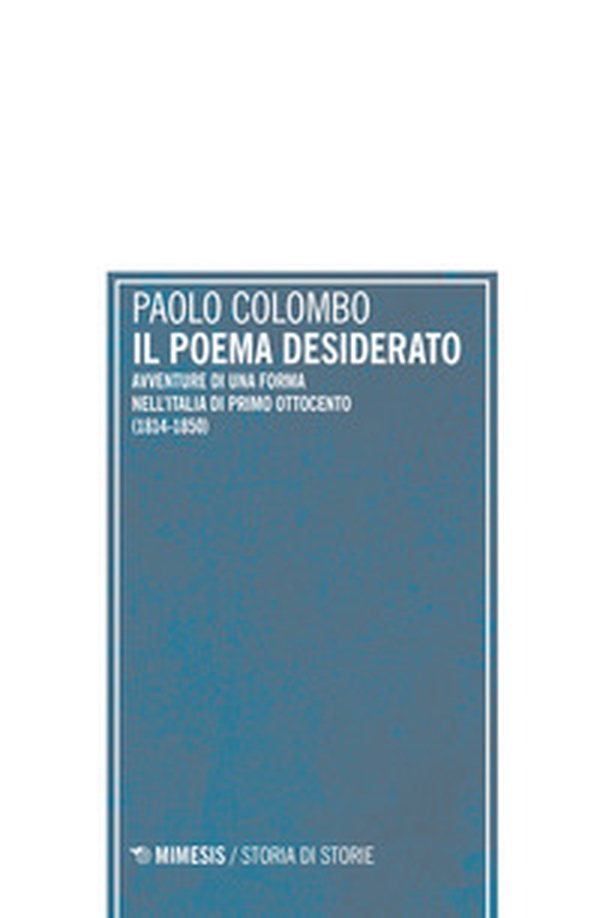 Il poema desiderato. Avventure di una forma nell'Italia del primo ottocento (1804-1850) - Librerie.coop Il poema desiderato. Avventure di una forma nell'Italia del primo ottocento (1804-1850) - Librerie.coop
