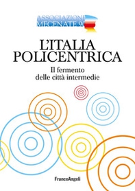 L'Italia policentrica. Il fermento delle città intermedie - Librerie.coop