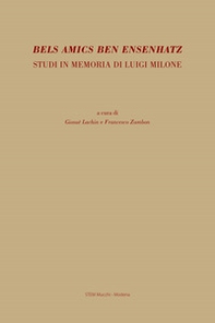 Bels amics ben ensenhatz. Studi in memoria di Luigi Milone - Librerie.coop Bels amics ben ensenhatz. Studi in memoria di Luigi Milone - Librerie.coop