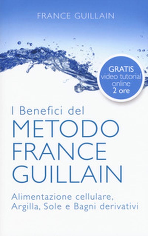 I benefici del metodo France Guillain. Alimentazione cellulare, argilla, sole e bagni derivativi - Librerie.coop I benefici del metodo France Guillain. Alimentazione cellulare, argilla, sole e bagni derivativi - Librerie.coop
