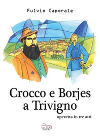 Crocco e Borjes a Trivigno. Operetta in tre atti - Librerie.coop