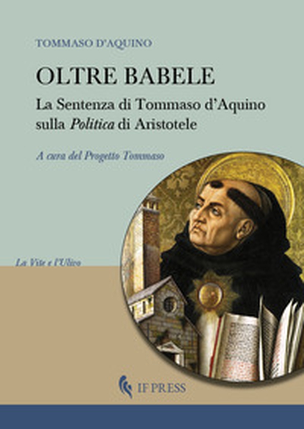 Oltre Babele. La Sentenza di Tommaso d'Aquino sulla Politica di Aristotele - Librerie.coop Oltre Babele. La Sentenza di Tommaso d'Aquino sulla Politica di Aristotele - Librerie.coop