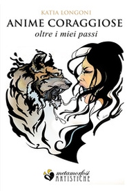 Anime coraggiose... Oltre i miei passi - Librerie.coop