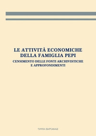 Le attività economiche della famiglia Pepi. Censimento delle fonti archivistiche e approfondimenti - Librerie.coop