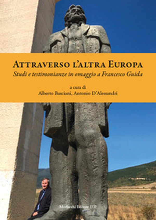 Attraverso l'altra Europa. Studi e testimonianze in omaggio a Francesco Guida - Librerie.coop Attraverso l'altra Europa. Studi e testimonianze in omaggio a Francesco Guida - Librerie.coop