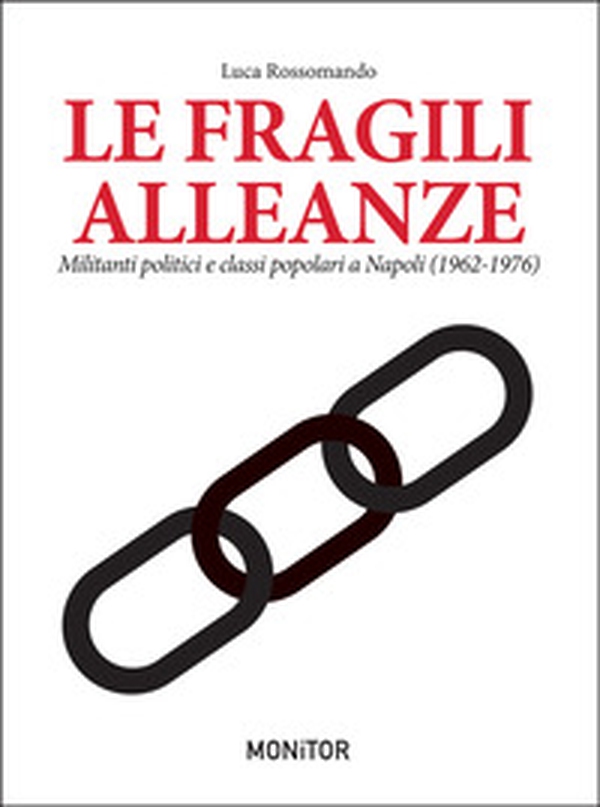 Le fragili alleanze. Militanti politici e classi popolari a Napoli (1962-1976) - Librerie.coop Le fragili alleanze. Militanti politici e classi popolari a Napoli (1962-1976) - Librerie.coop