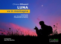 Luna va in montagna. FotoFavole per ritrovare se stessi riscoprendo la natura - Librerie.coop Luna va in montagna. FotoFavole per ritrovare se stessi riscoprendo la natura - Librerie.coop
