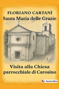 Santa Maria delle Grazie. Visita alla chiesa parrocchiale di Carosino - Librerie.coop
