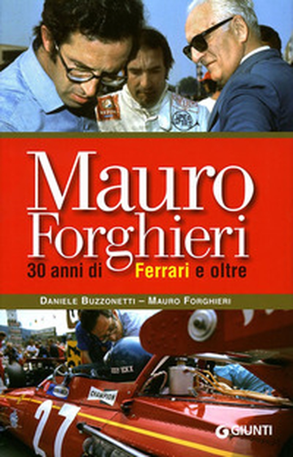 Mauro Forghieri. 30 anni di Ferrari e oltre - Librerie.coop Mauro Forghieri. 30 anni di Ferrari e oltre - Librerie.coop