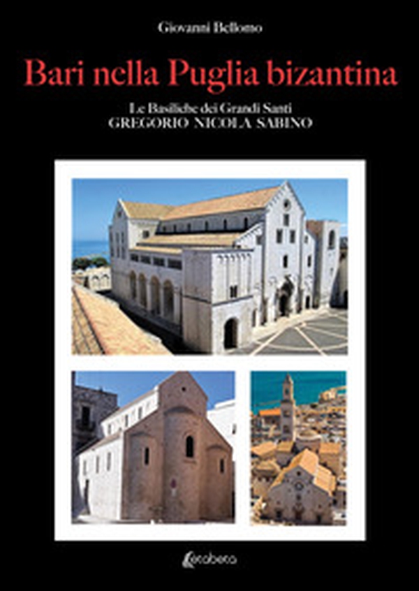 Bari nella Puglia bizantina. Le basiliche dei grandi Santi Gregorio Nicola Sabino - Librerie.coop Bari nella Puglia bizantina. Le basiliche dei grandi Santi Gregorio Nicola Sabino - Librerie.coop