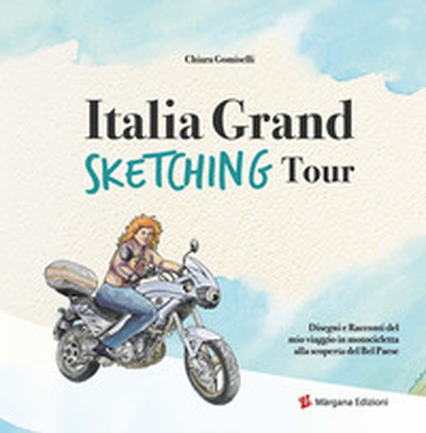 Italia grand sketching tour. Disegni e racconti del mio viaggio in motocicletta alla scoperta del Bel Paese - Librerie.coop Italia grand sketching tour. Disegni e racconti del mio viaggio in motocicletta alla scoperta del Bel Paese - Librerie.coop