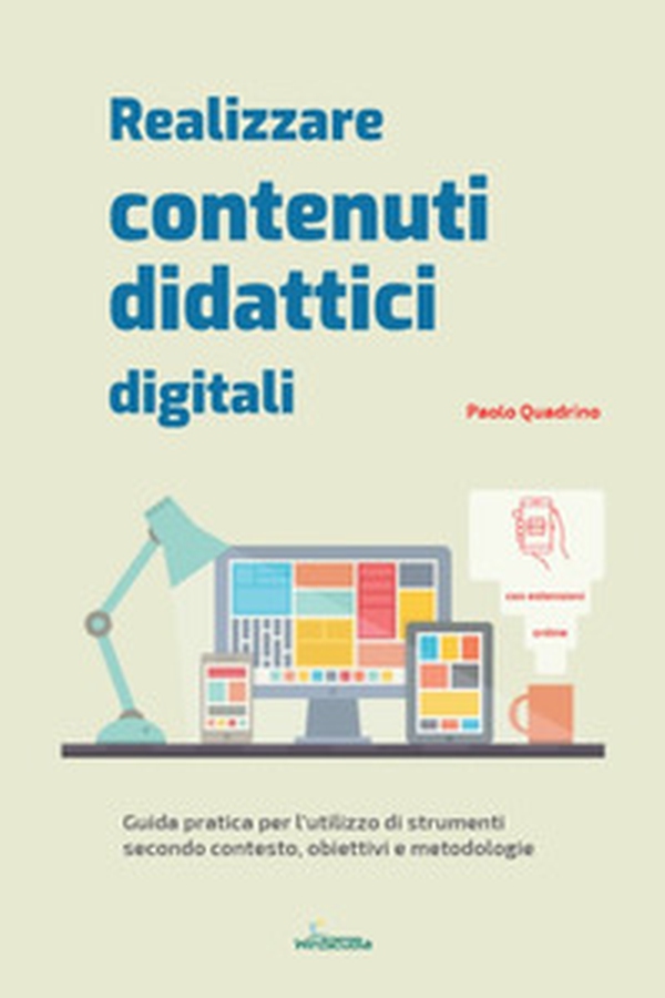 Realizzare contenuti didattici digitali. Guida pratica per l'utilizzo di strumenti secondo contesto, obiettivi e metodologie - Librerie.coop Realizzare contenuti didattici digitali. Guida pratica per l'utilizzo di strumenti secondo contesto, obiettivi e metodologie - Librerie.coop