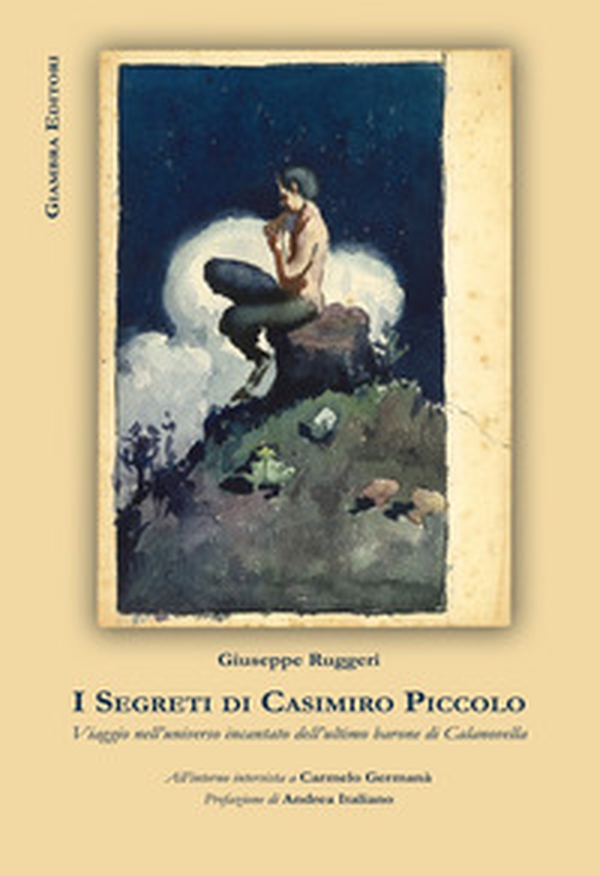 I segreti di Casimiro Piccolo. Viaggio nell'universo incantato dell'ultimo barone di Calanovella - Librerie.coop I segreti di Casimiro Piccolo. Viaggio nell'universo incantato dell'ultimo barone di Calanovella - Librerie.coop