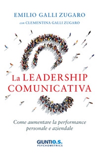 La leadership comunicativa. Come aumentare la performance personale e aziendale - Librerie.coop
