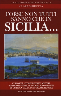 Forse non tutti sanno che in Sicilia... Curiosità, storie inedite, misteri, aneddoti storici e luoghi sconosciuti di un'isola dalla cultura millenaria - Librerie.coop Forse non tutti sanno che in Sicilia... Curiosità, storie inedite, misteri, aneddoti storici e luoghi sconosciuti di un'isola dalla cultura millenaria - Librerie.coop