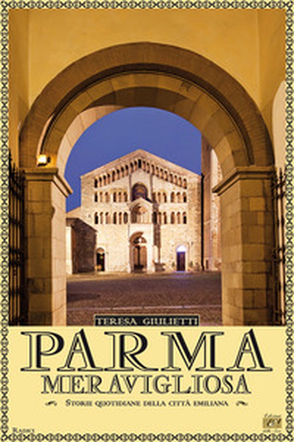 Parma meravigliosa. Storie quotidiane della città emiliana - Librerie.coop Parma meravigliosa. Storie quotidiane della città emiliana - Librerie.coop