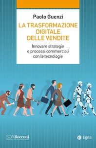 La trasformazione digitale delle vendite. Innovare strategie e processi commerciali con le tecnologie - Librerie.coop