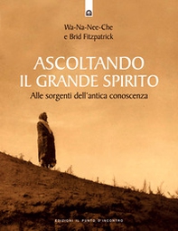 Ascoltando il grande spirito. Alle sorgenti dell'antica conoscenza - Librerie.coop Ascoltando il grande spirito. Alle sorgenti dell'antica conoscenza - Librerie.coop