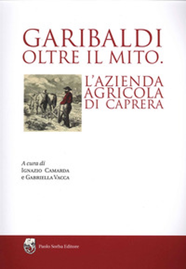 Garibaldi oltre il mito. L'azienda agricola di Caprera - Librerie.coop Garibaldi oltre il mito. L'azienda agricola di Caprera - Librerie.coop