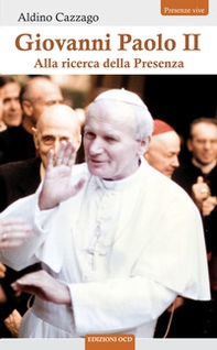 Giovanni Paolo II. Alla ricerca della Presenza - Librerie.coop