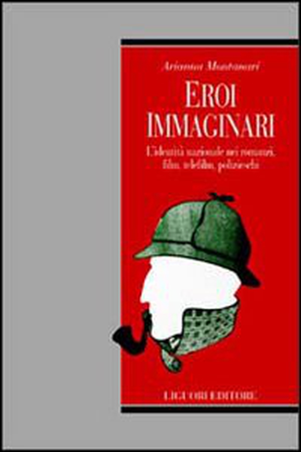 Eroi immaginari. L'identità nazionale nei romanzi, film, telefilm, polizieschi - Librerie.coop Eroi immaginari. L'identità nazionale nei romanzi, film, telefilm, polizieschi - Librerie.coop